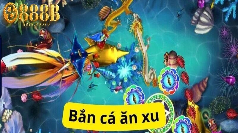Bắn Cá Ăn Xu 888B – Hướng Dẫn Cách Chơi Và Mẹo Chiến Thắng
